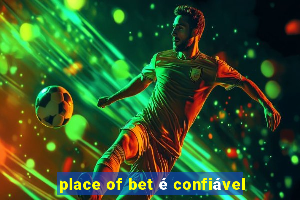 place of bet é confiável