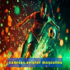 camisas aviator masculina