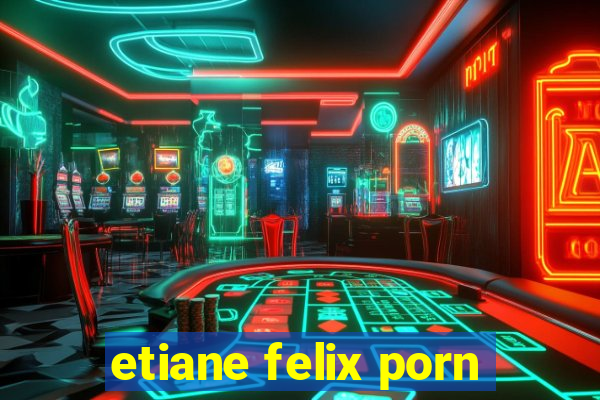 etiane felix porn
