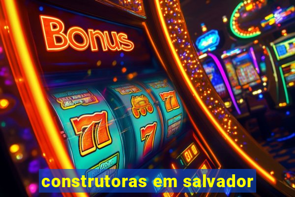 construtoras em salvador