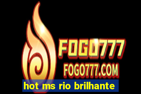 hot ms rio brilhante