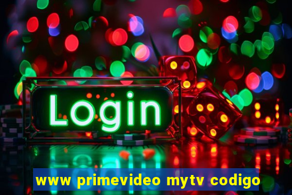 www primevideo mytv codigo