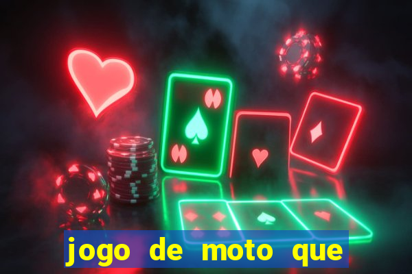 jogo de moto que da grau