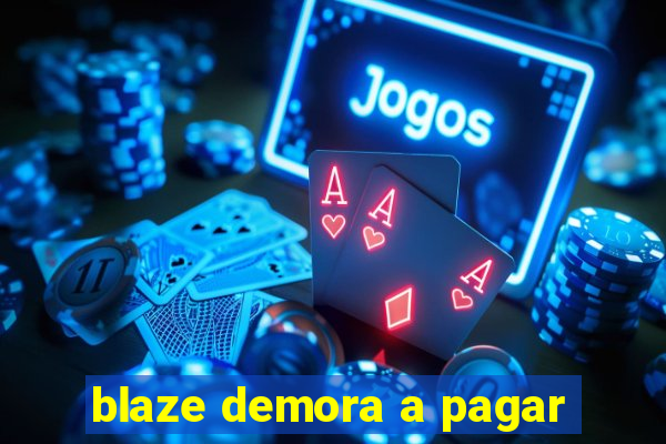 blaze demora a pagar