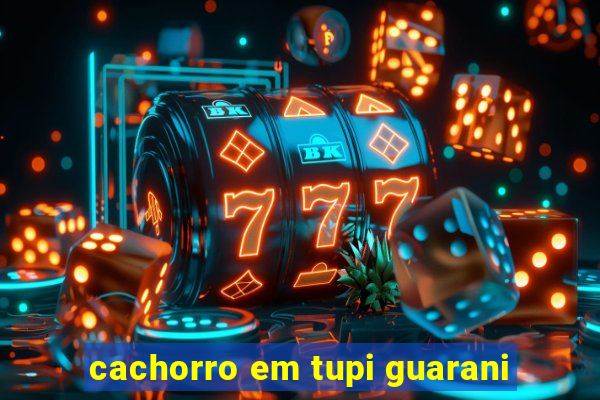 cachorro em tupi guarani