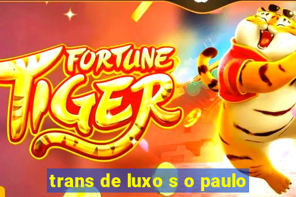 trans de luxo s o paulo