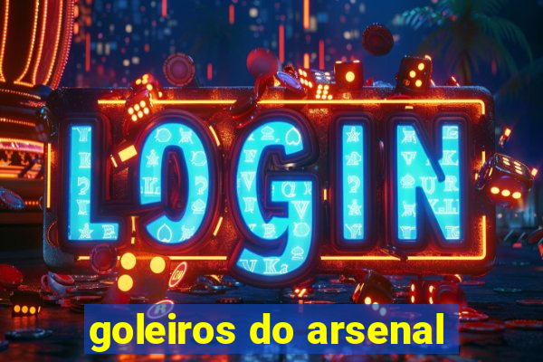 goleiros do arsenal