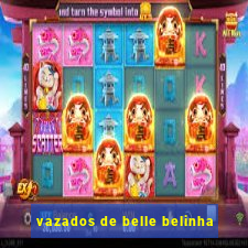 vazados de belle belinha