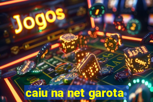 caiu na net garota