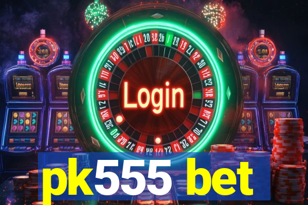 pk555 bet