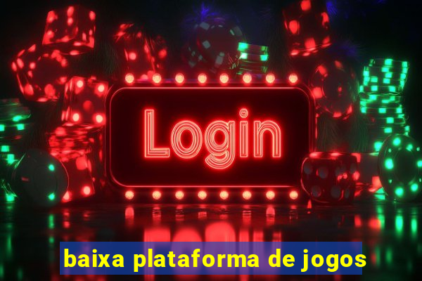 baixa plataforma de jogos