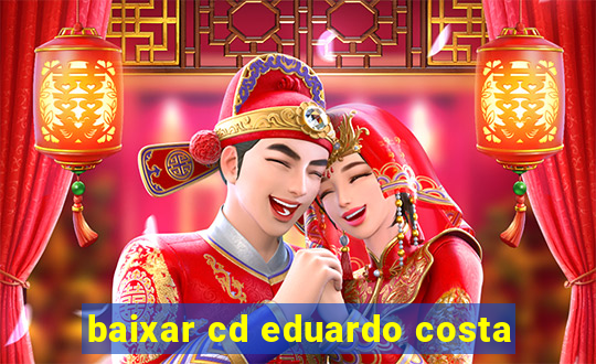 baixar cd eduardo costa