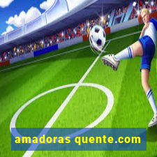 amadoras quente.com