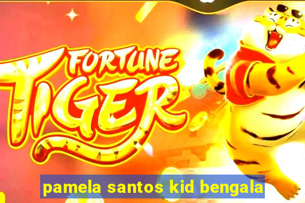 pamela santos kid bengala