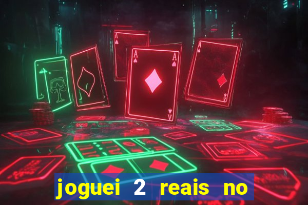 joguei 2 reais no grupo quanto ganho