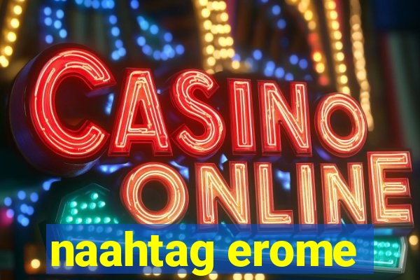 naahtag erome
