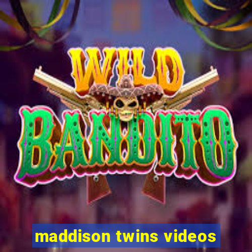 maddison twins videos