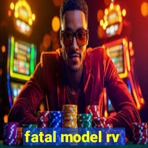 fatal model rv