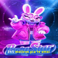 365 motivos pra te amar