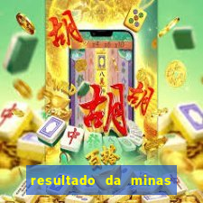 resultado da minas cap de hoje