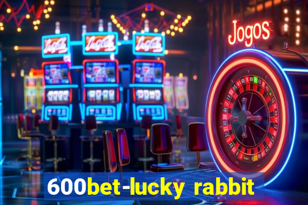 600bet-lucky rabbit
