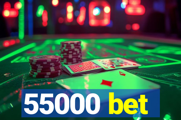 55000 bet