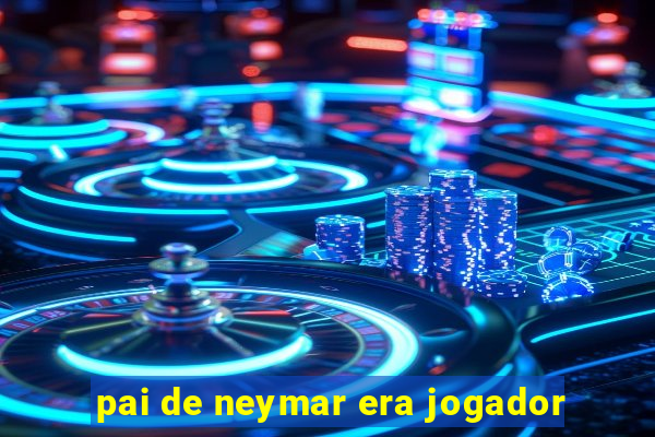 pai de neymar era jogador