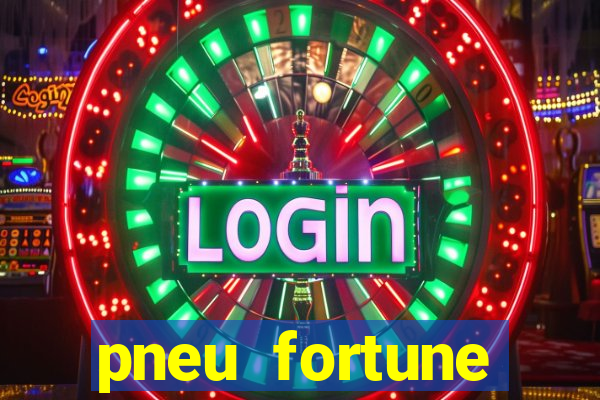 pneu fortune reclame aqui