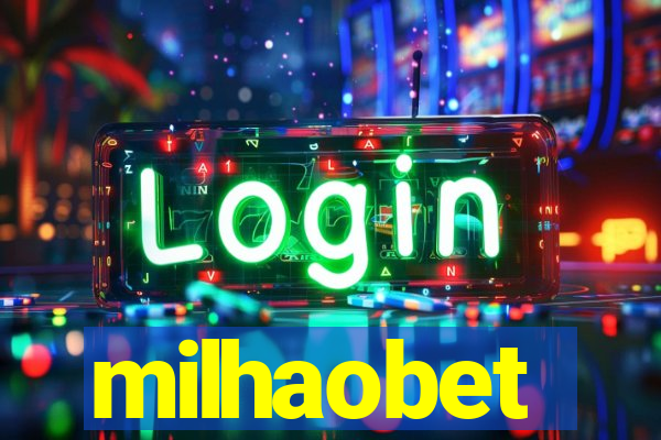 milhaobet