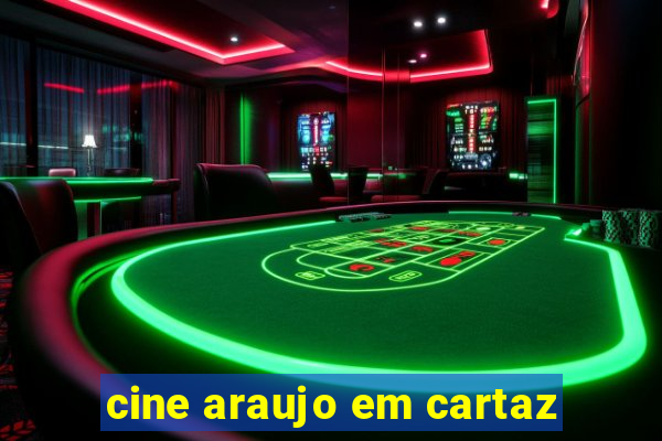 cine araujo em cartaz