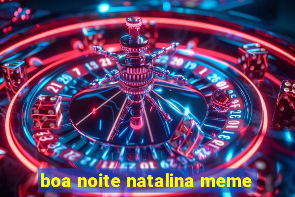 boa noite natalina meme