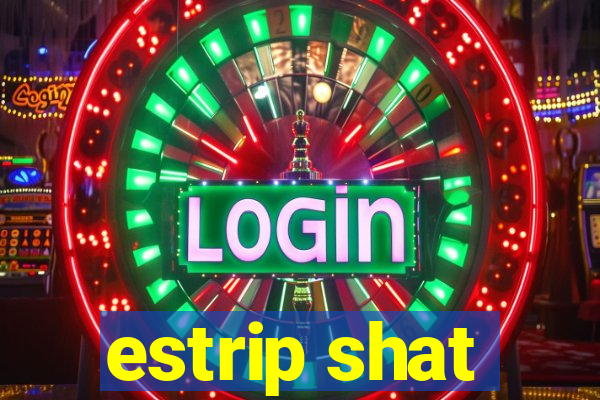 estrip shat