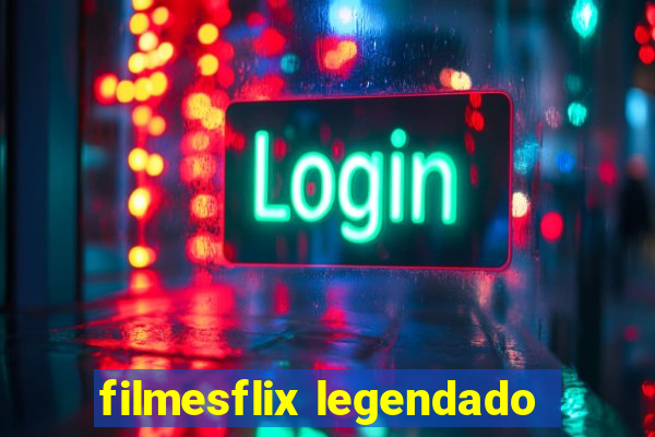 filmesflix legendado