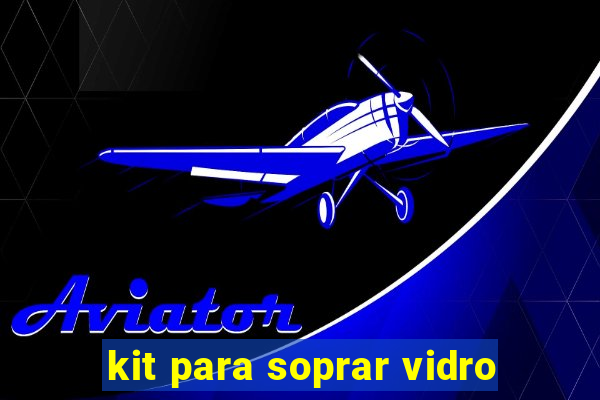 kit para soprar vidro