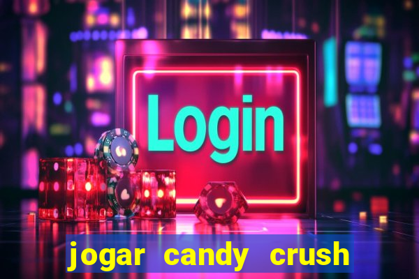 jogar candy crush e ganhar dinheiro