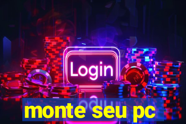 monte seu pc