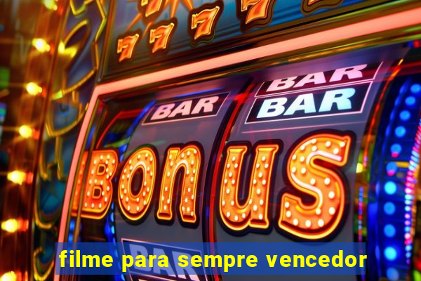 filme para sempre vencedor