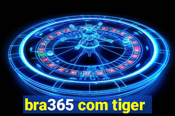bra365 com tiger