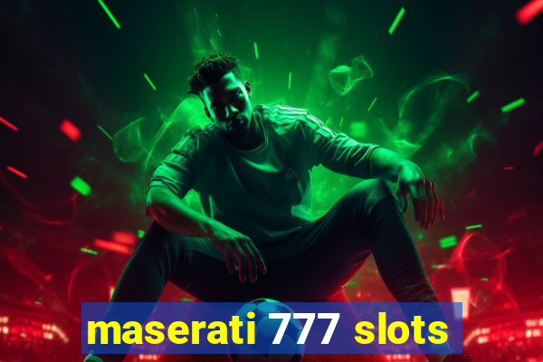 maserati 777 slots