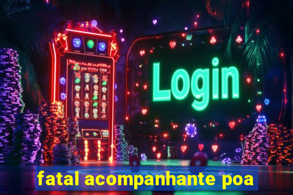 fatal acompanhante poa