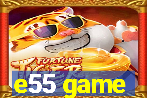 e55 game