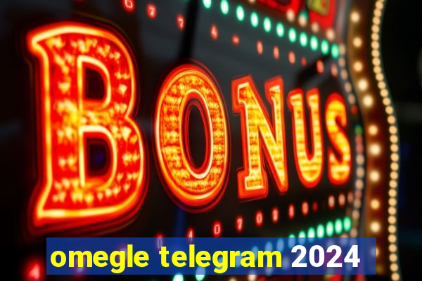 omegle telegram 2024