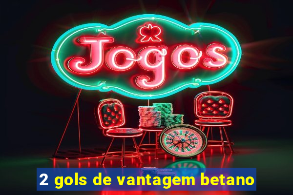 2 gols de vantagem betano