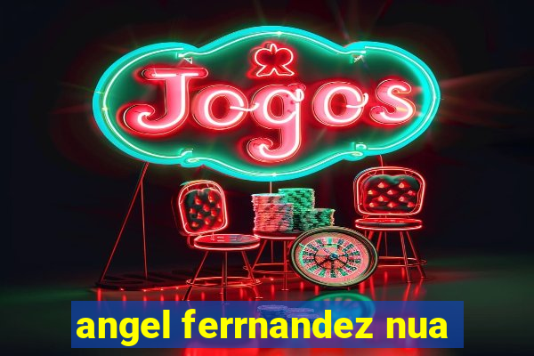 angel ferrnandez nua