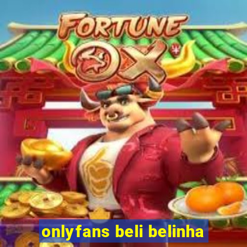 onlyfans beli belinha