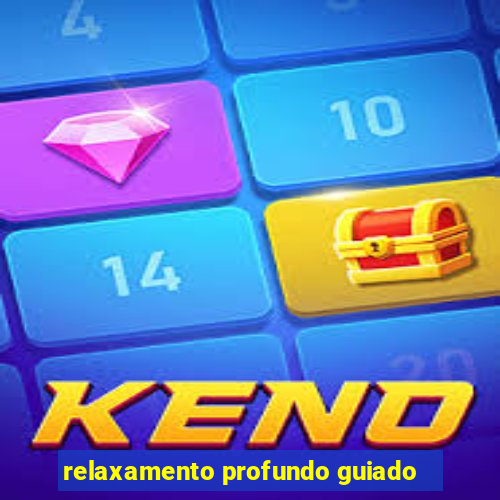 relaxamento profundo guiado