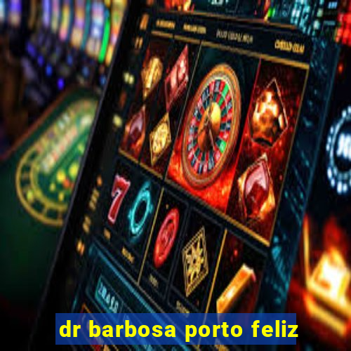 dr barbosa porto feliz