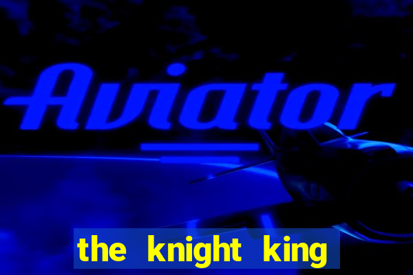 the knight king who returned with a god manga dex