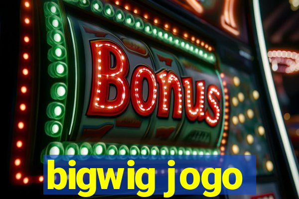 bigwig jogo