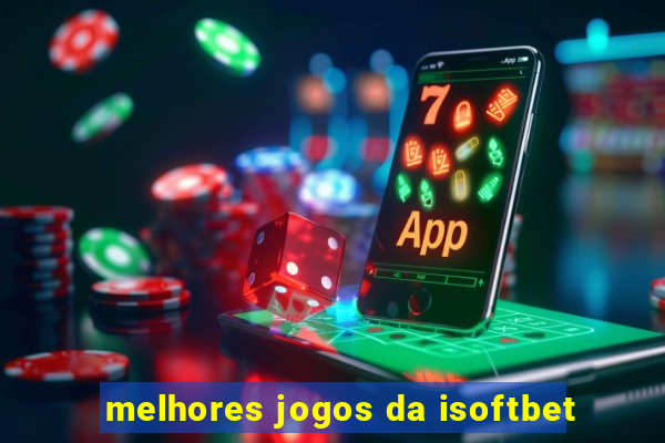 melhores jogos da isoftbet